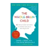 The Whole-Brain Child: Strategies to Nurture Your Child's Developing Mind